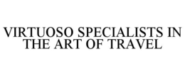 VIRTUOSO SPECIALISTS IN THE ART OF TRAVEL trademark