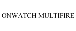 ONWATCH MULTIFIRE trademark