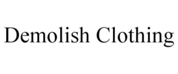 DEMOLISH CLOTHING trademark
