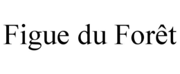 FIGUE DU FORÊT trademark