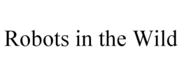 ROBOTS IN THE WILD trademark