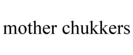 MOTHER CHUKKERS trademark