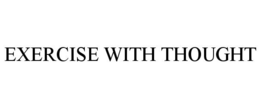 EXERCISE WITH THOUGHT trademark