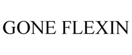 GONE FLEXIN trademark