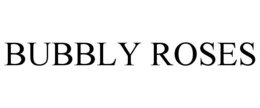 BUBBLY ROSES trademark