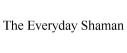 THE EVERYDAY SHAMAN trademark