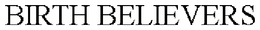 BIRTH BELIEVERS trademark