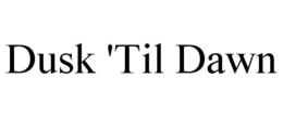 DUSK 'TIL DAWN trademark