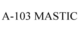 A-103 MASTIC trademark