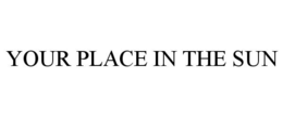YOUR PLACE IN THE SUN trademark