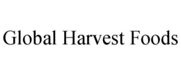 GLOBAL HARVEST FOODS trademark