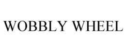 WOBBLY WHEEL trademark