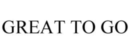 GREAT TO GO trademark