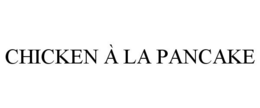 CHICKEN À LA PANCAKE trademark