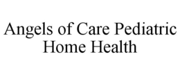 ANGELS OF CARE PEDIATRIC HOME HEALTH trademark