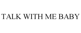 TALK WITH ME BABY trademark