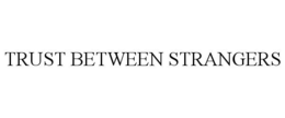 TRUST BETWEEN STRANGERS trademark