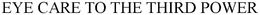 EYE CARE TO THE THIRD POWER trademark