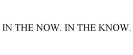 IN THE NOW. IN THE KNOW. trademark