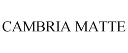 CAMBRIA MATTE trademark