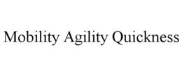 MOBILITY AGILITY QUICKNESS trademark