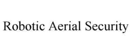 ROBOTIC AERIAL SECURITY trademark