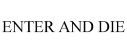 ENTER AND DIE trademark