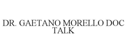 DR. GAETANO MORELLO DOC TALK trademark