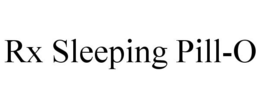 RX SLEEPING PILL-O trademark