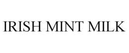 IRISH MINT MILK trademark