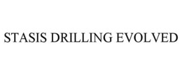 STASIS DRILLING EVOLVED trademark