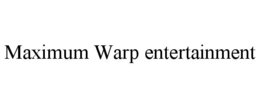 MAXIMUM WARP ENTERTAINMENT trademark