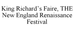 KING RICHARD'S FAIRE, THE NEW ENGLAND RENAISSANCE FESTIVAL trademark