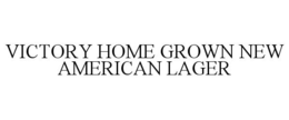 VICTORY HOME GROWN NEW AMERICAN LAGER trademark