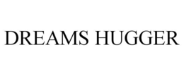 DREAMS HUGGER trademark