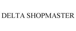DELTA SHOPMASTER trademark