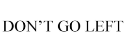DON'T GO LEFT trademark