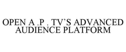 OPEN A .P . TV'S ADVANCED AUDIENCE PLATFORM trademark