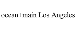 OCEAN+MAIN LOS ANGELES trademark