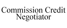 COMMISSION CREDIT NEGOTIATOR trademark