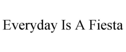 EVERYDAY IS A FIESTA trademark