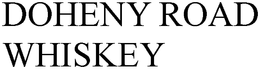 DOHENY ROAD WHISKEY trademark