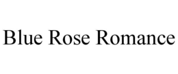 BLUE ROSE ROMANCE trademark