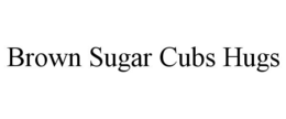 BROWN SUGAR CUBS HUGS trademark