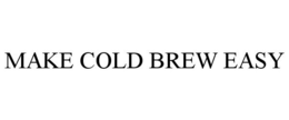 MAKE COLD BREW EASY trademark