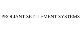PROLIANT SETTLEMENT SYSTEMS trademark