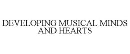 DEVELOPING MUSICAL MINDS AND HEARTS trademark
