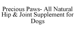 PRECIOUS PAWS- ALL NATURAL HIP & JOINT SUPPLEMENT FOR DOGS trademark