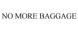 NO MORE BAGGAGE trademark