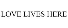 LOVE LIVES HERE trademark